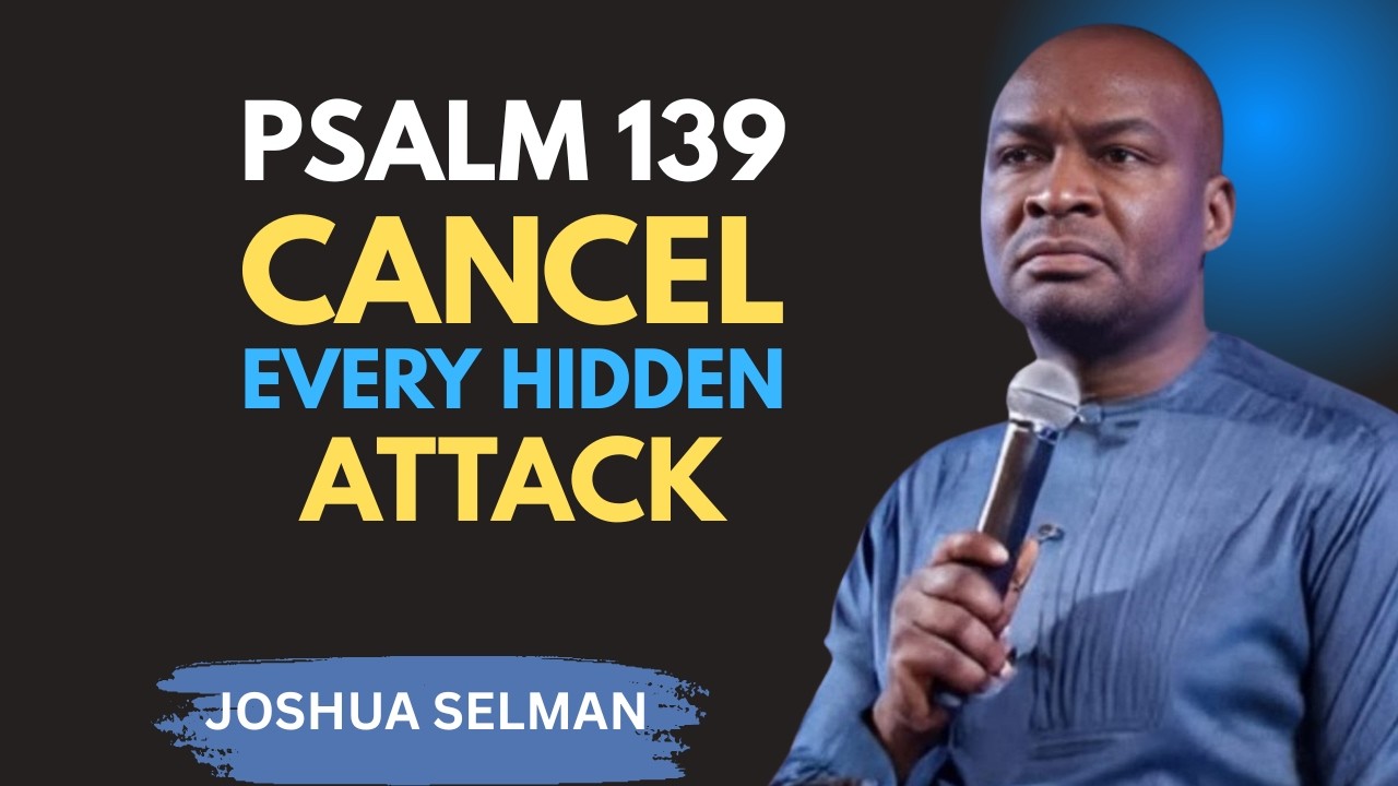 PSALM 139: The Prayer of Divine Protection That Exposes Every Hidden Enemy |Joshua Selman Motivation