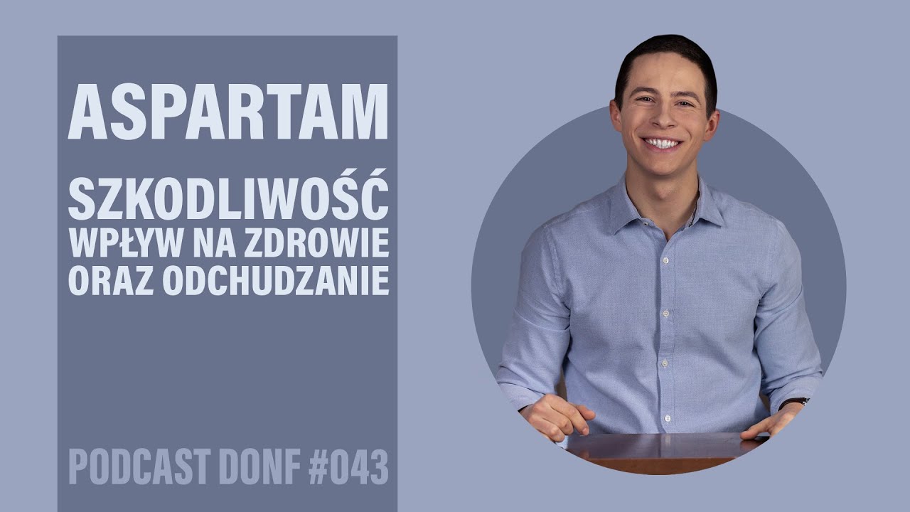 Szkodliwość aspartamu - co warto wiedzieć? - DONF #043