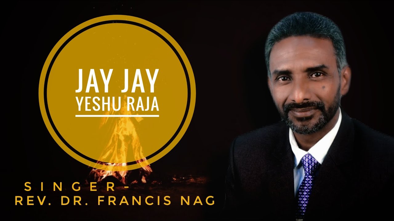 Jay Jay Yeshu Raja || Rev. Dr. Francis Nag