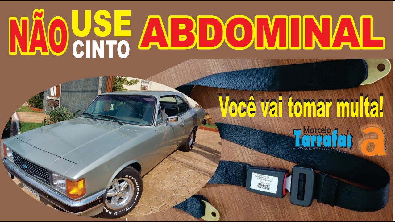 ATENÇÃO!!!! Se você tem um carro antigo, não use o cinto abdominal, você vai tomar multas!