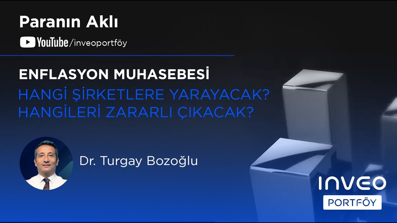 Paranın Aklı | Dr. Turgay Bozoğlu Anlatıyor - Enflasyon Muhasebesi Hangi Şirketlere Yarayacak?