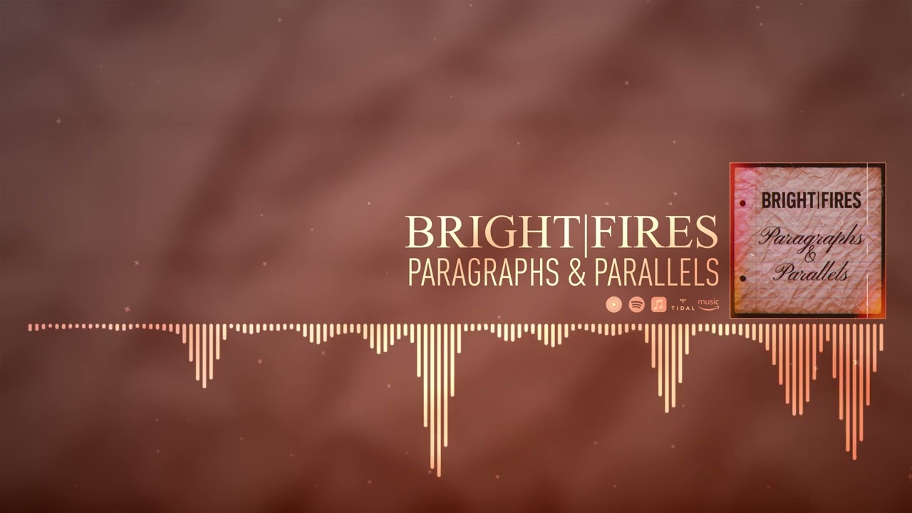 BRIGHT FIRES - PARAGRAPHS & PARALLELS
