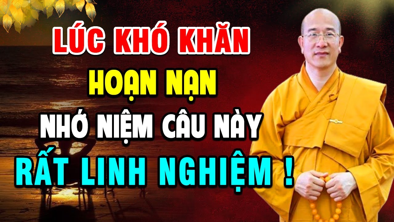 Khi Cuộc Sống Khó Khăn Hoạn Nạn Bế Tắc Hãy Niệm Câu Này Mọi Khổ Đau Tan Biến (Rất Linh Nghiệm)