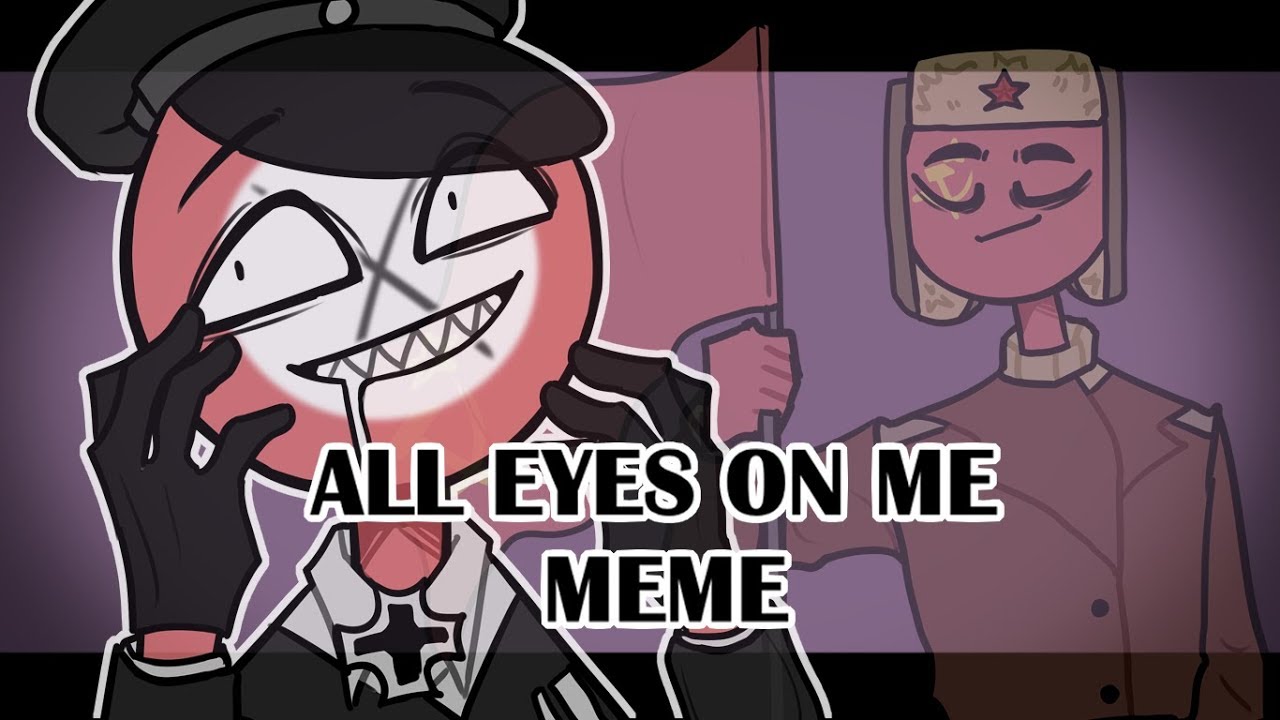 all eyes on me | countryhumans meme