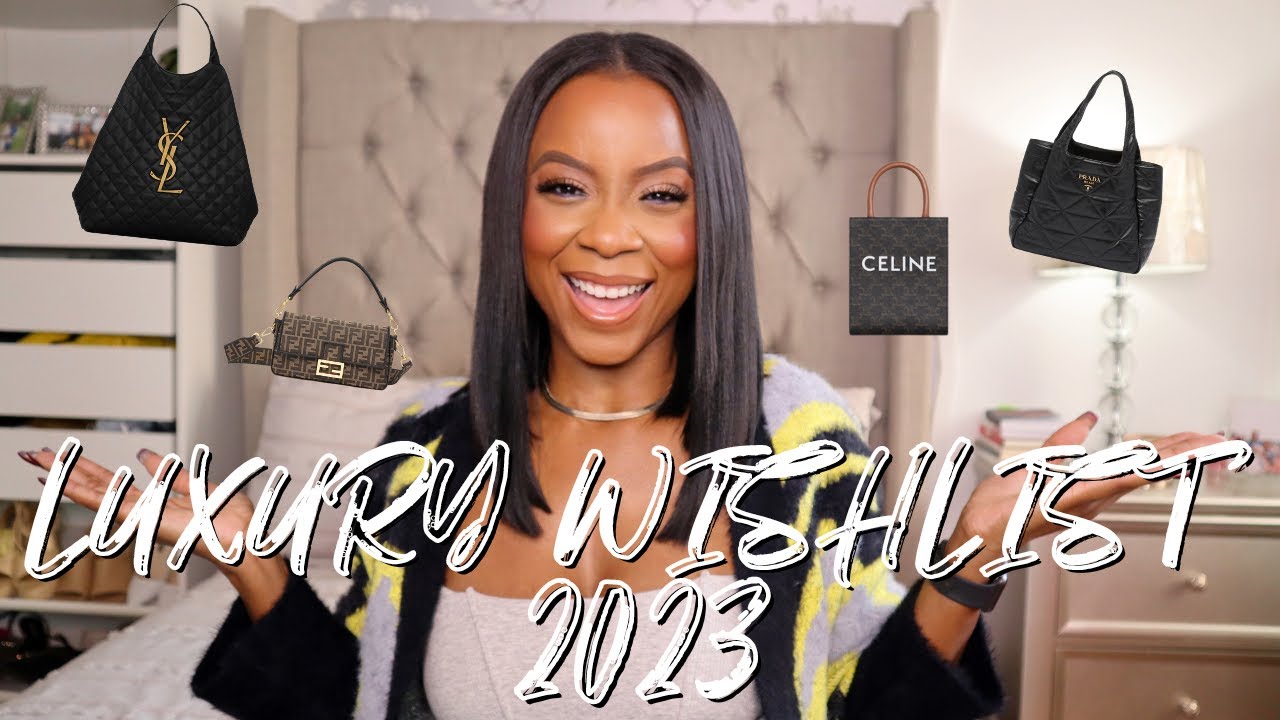 My Luxury Wishlist 2023 | Celine, Prada, YSL, Louis Vuitton + More!