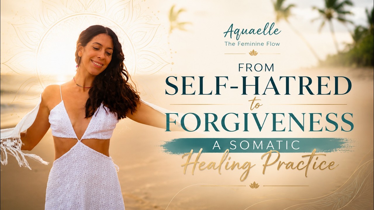 From Self-Hatred to Forgiveness: Simple Practices for Healing