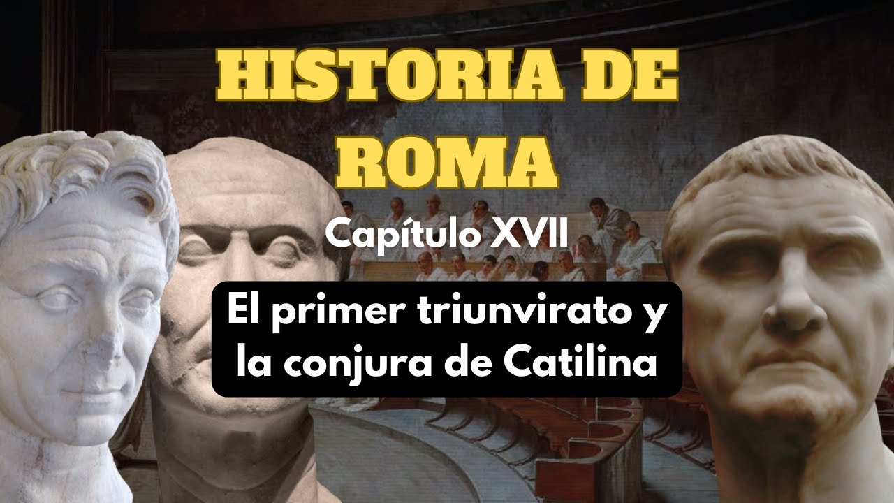 EL PRIMER TRIUNVIRATO Y LA CONJURA DE CATILINA - HISTORIA DE ROMA (Cap. XVII) - PODCAST DOCUMENTAL
