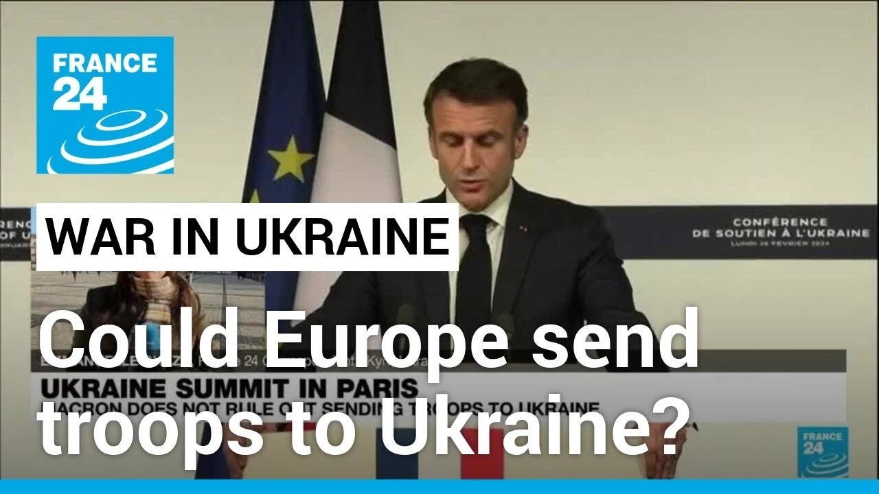 Western troops in Ukraine? Macron comments &lsquo;a major shift in political discourse&rsquo; &bull; FRANCE 24
