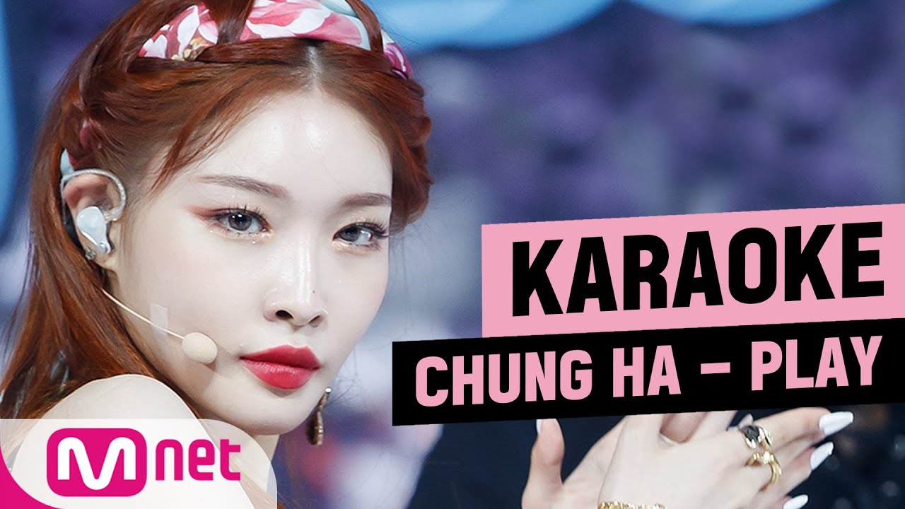 ♪  CHUNG HA - PLAY KARAOKE ♪