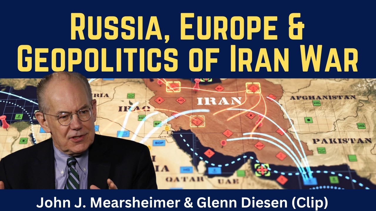 John Mearsheimer (clip): Russia, Europe & the Geopolitics of the Iran War
