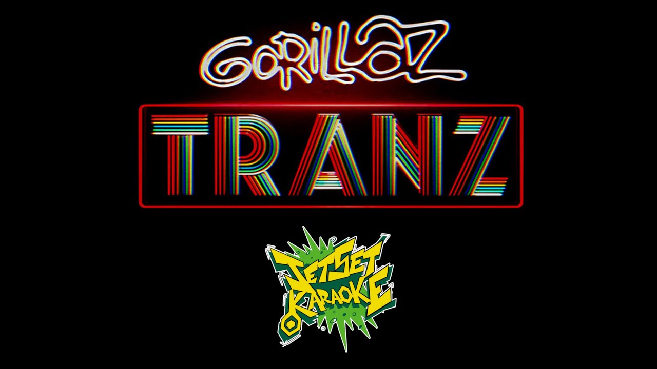 Gorillaz - Tranz [Jet Set Karaoke]