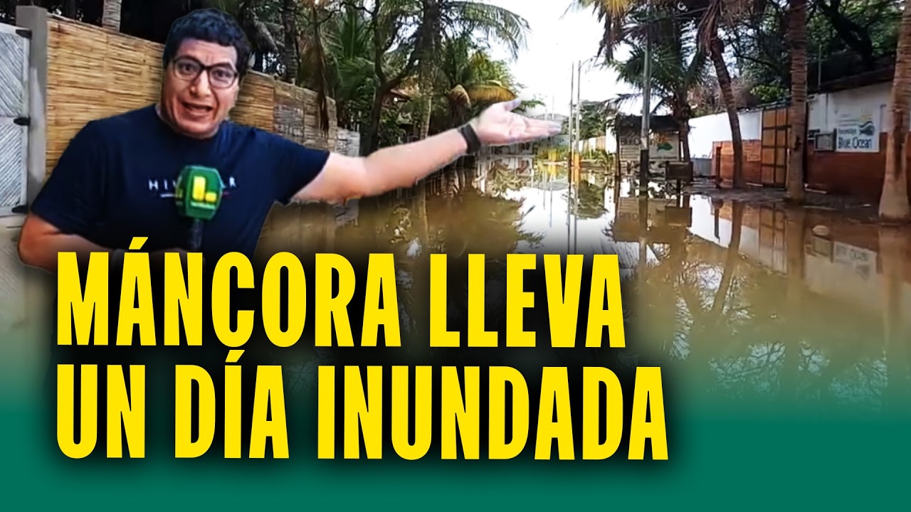 Hoteles inundados, reservas canceladas y vecinos afectados en Máncora: 