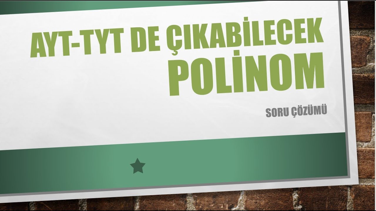 POLİNOM Soru Çözümü(Ayt Tyt de çıkabilecek sorular)