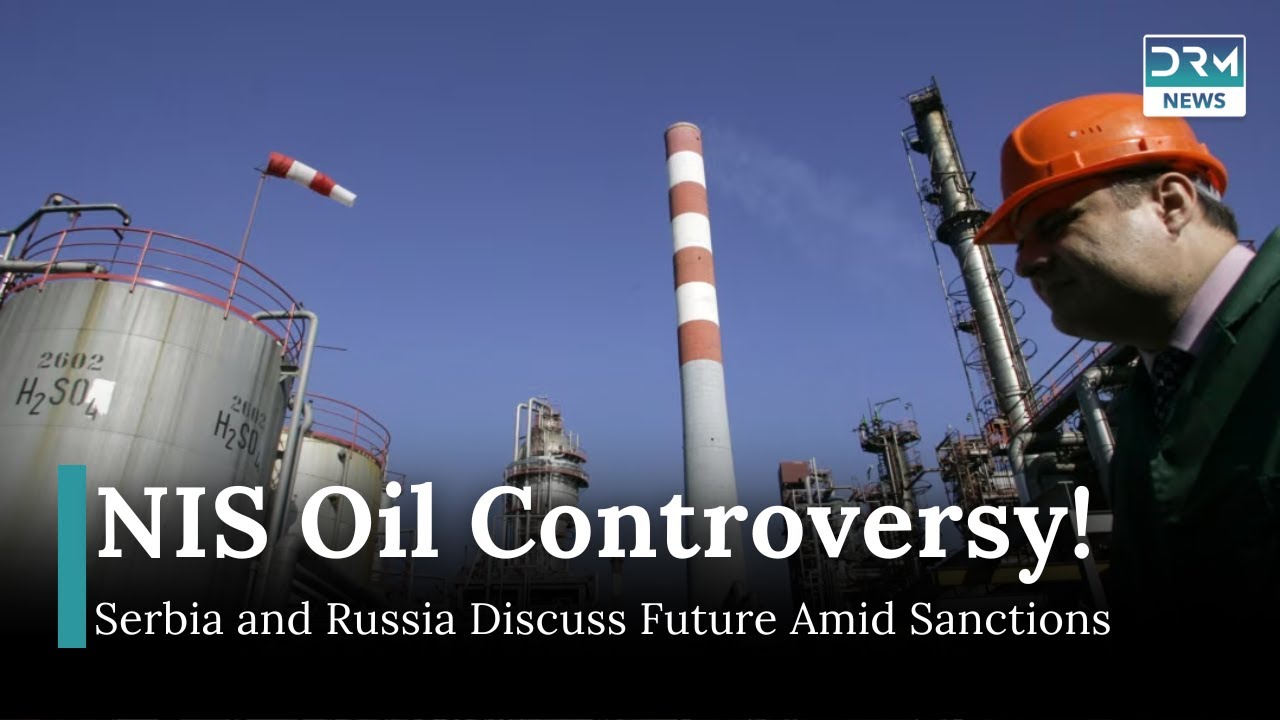 Serbia Faces Dilemma Over NIS Oil Firm's Future Amid US Sanctions on Russia | DRM News | AF11