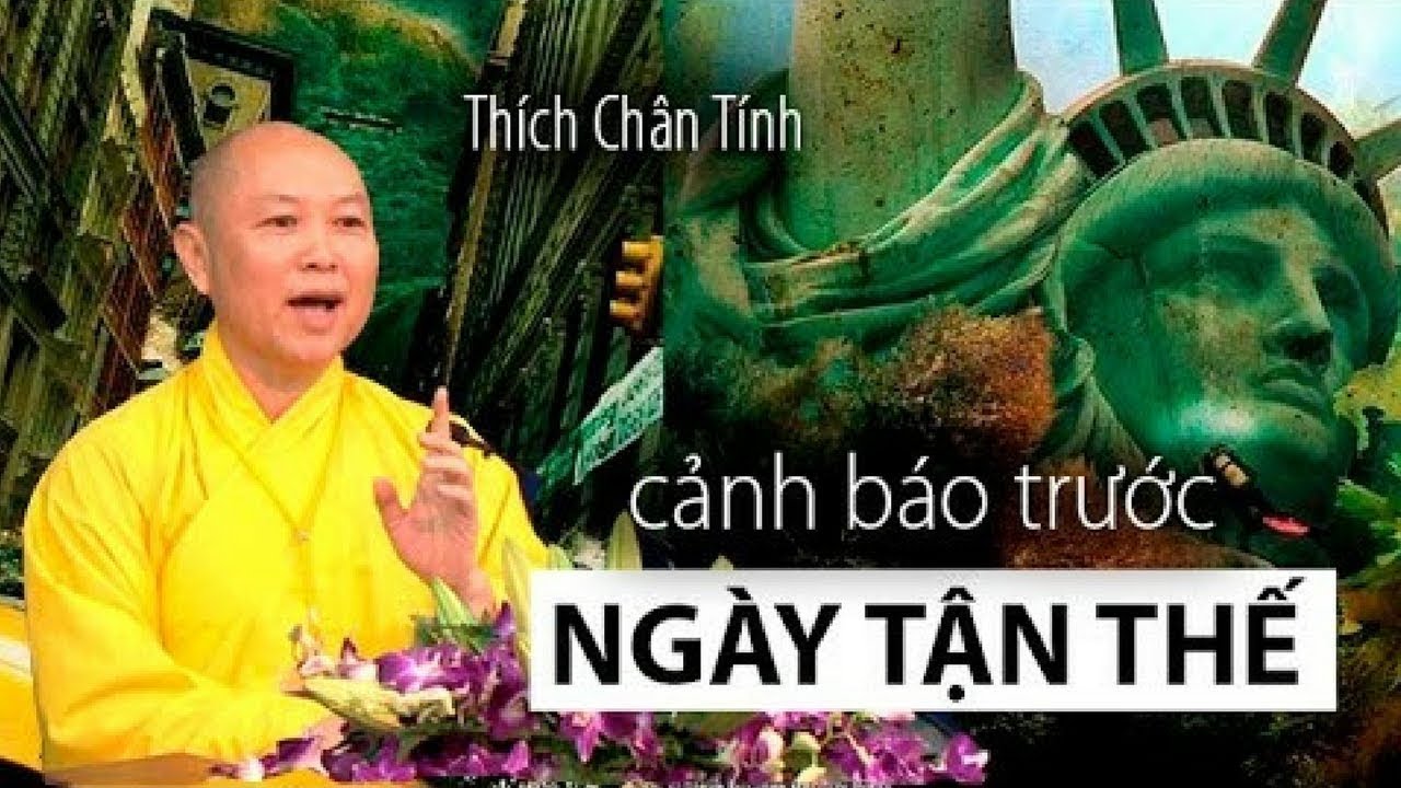 Thích Chân Tính 2018 Mới Nhất - Cảnh Báo Đáng Sợ Về Ngày Tận Thế Đang Đến Gần