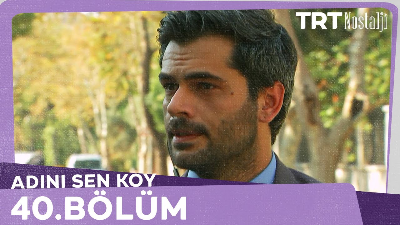 Adını Sen Koy 40.Bölüm