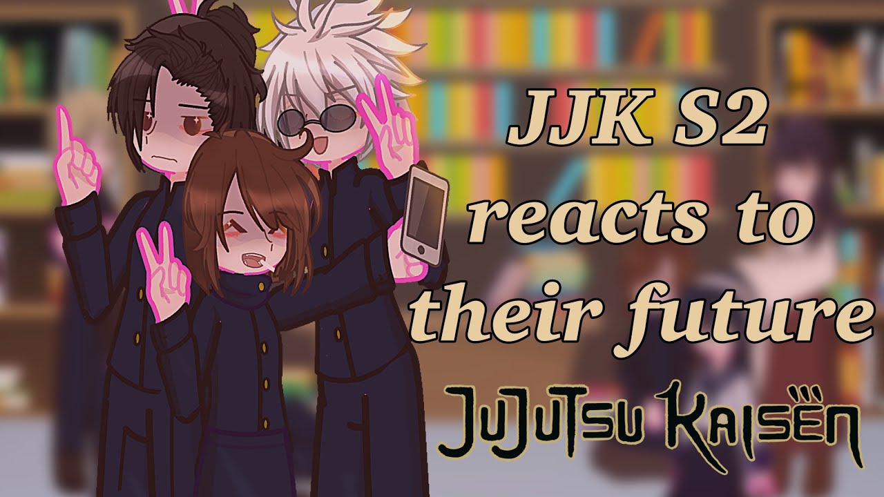 JJK S2 reacts to their future||Season 2 JJK||GL2||1/3