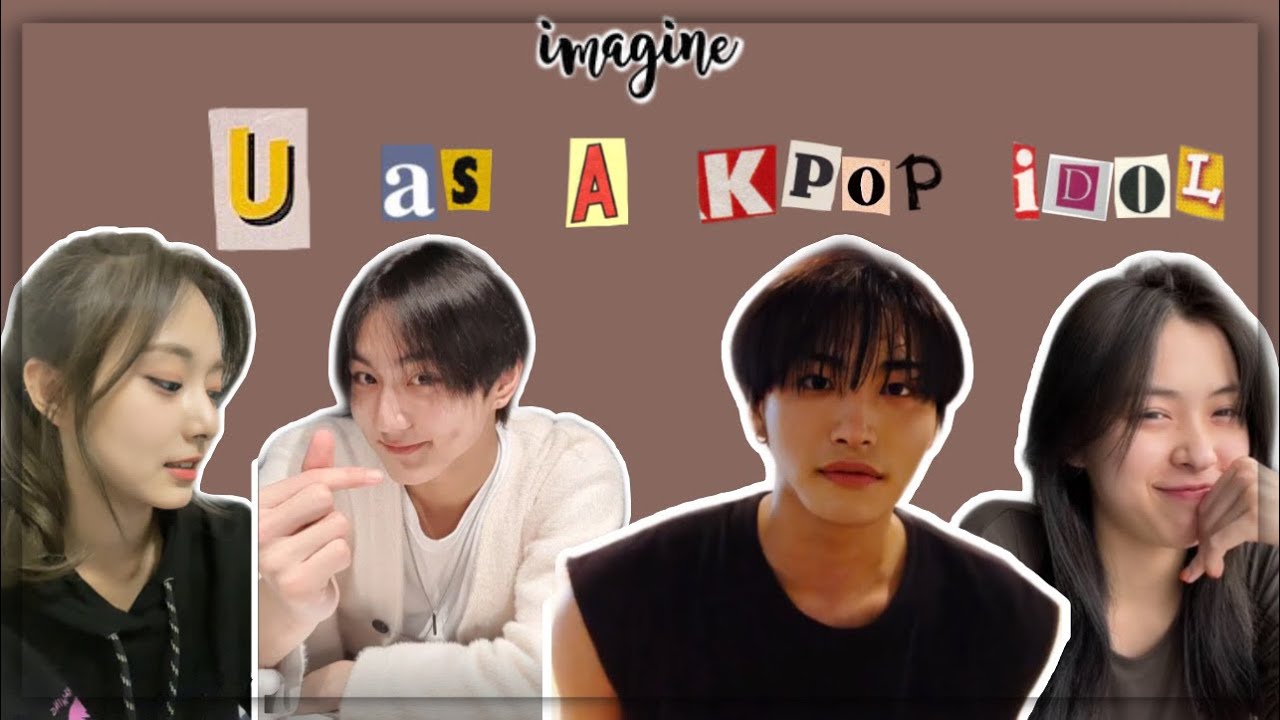 IMAGINE: U as an idol and other idols talking about you