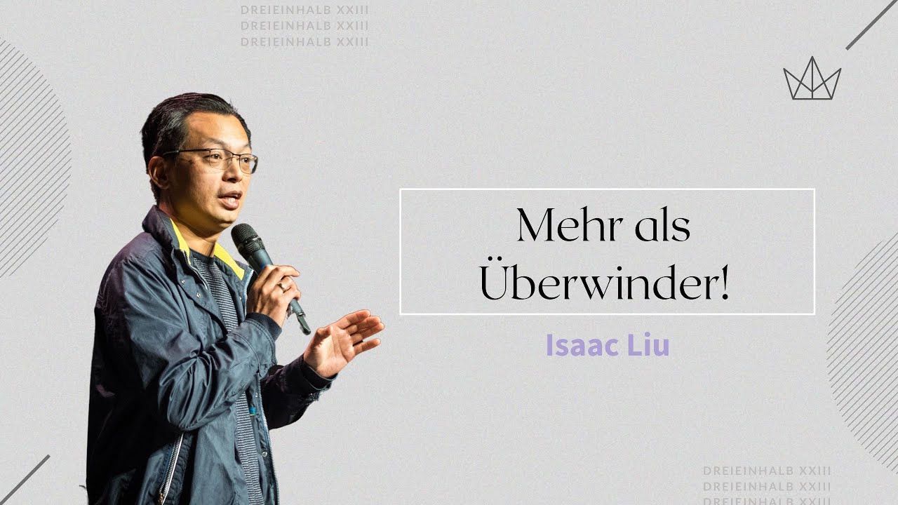 Session 4 | Mehr als Überwinder! | Issac Liu | dreieinhalb 2023