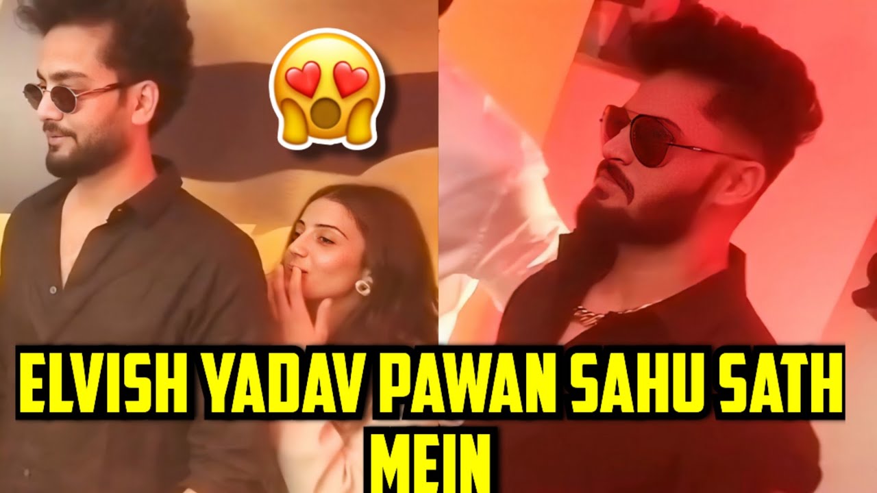 OMG🤯- Elvish Yadav & Pawan Sahu Together,Elvish Yadav With Ayanshi?Elvish Yadav News 