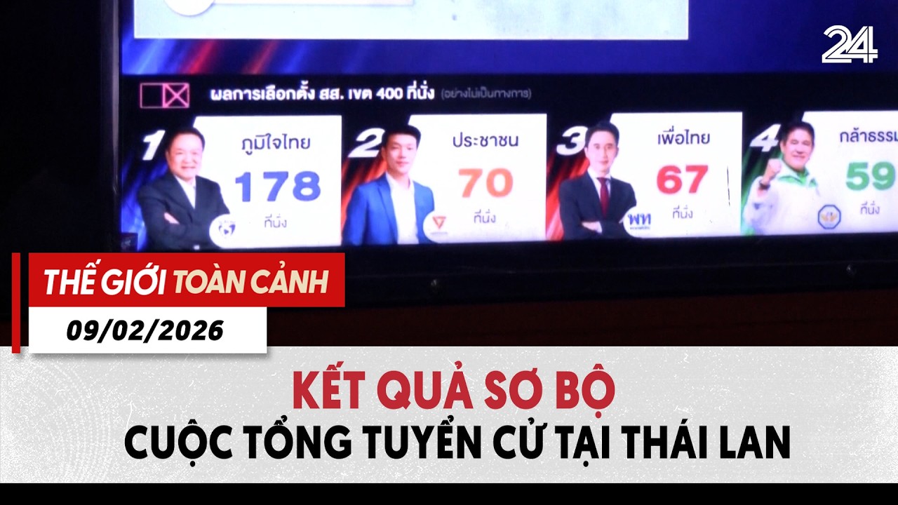 Thế giới toàn cảnh 09/02: Kết quả sơ bộ cuộc tổng tuyển cử tại Thái Lan | VTV24