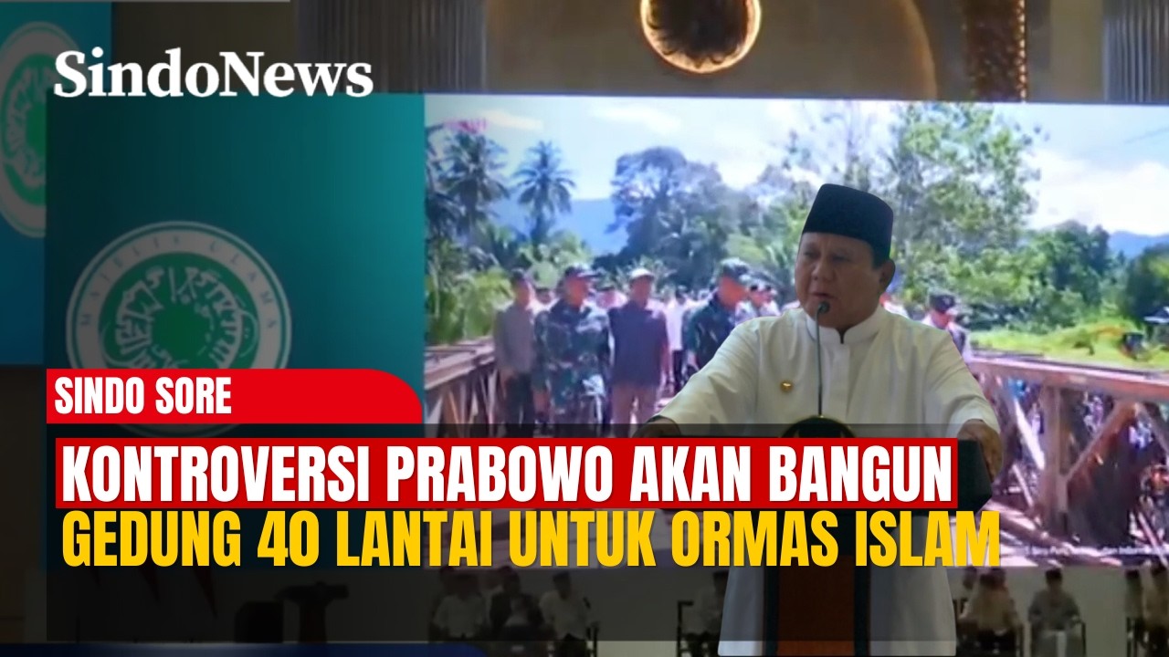 Tuai Kontroversi! Prabowo Akan Bangun Gedung 40 Lantai untuk Ormas Islam | Sindo Sore | 16/02