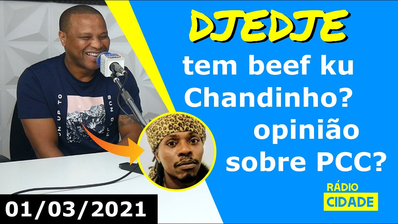 Djedje da se opinião sobre PCC e splika se tem beef ku Chandinho - 01/03/21