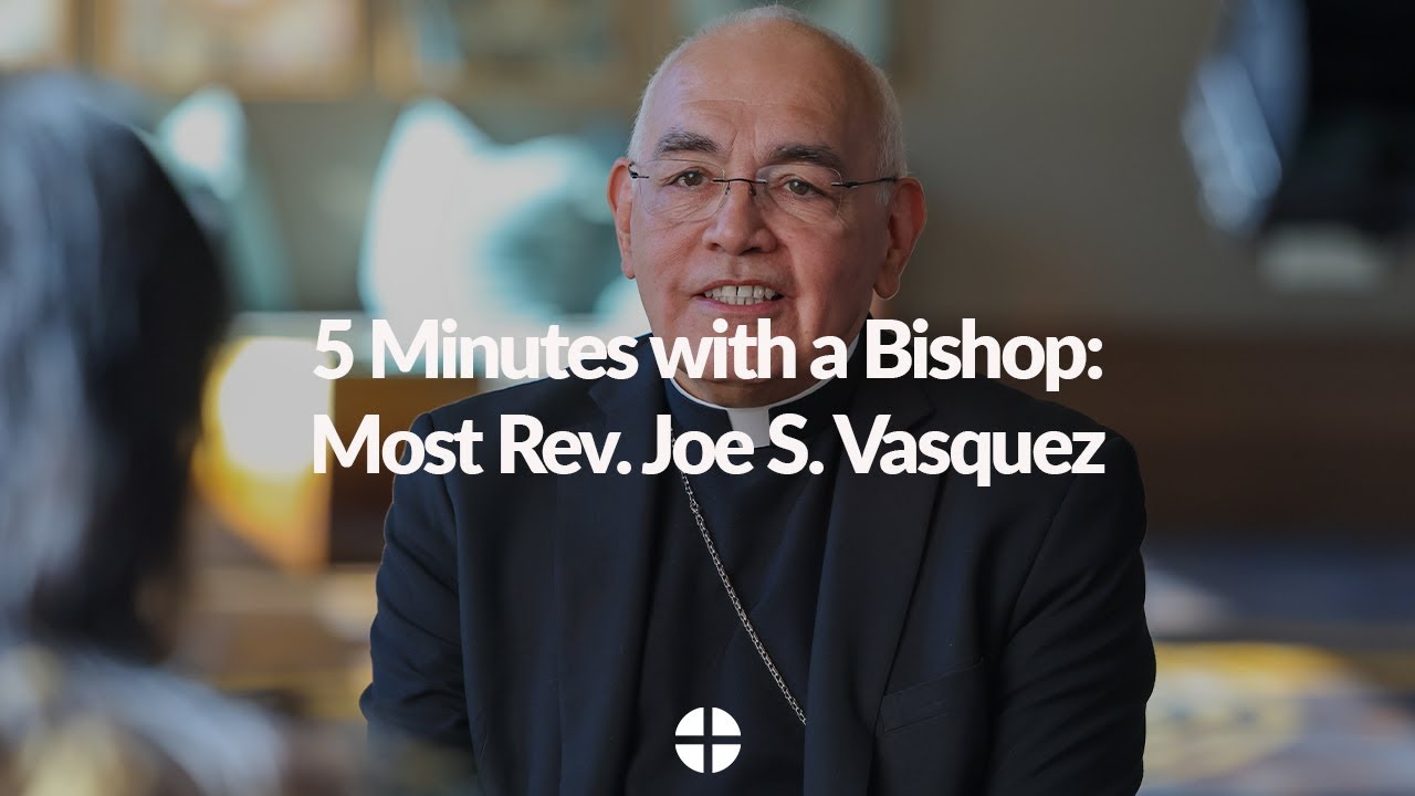 5 Minutes with a Bishop: Most Rev. Joe S. Vasquez - Making the Gospel Real