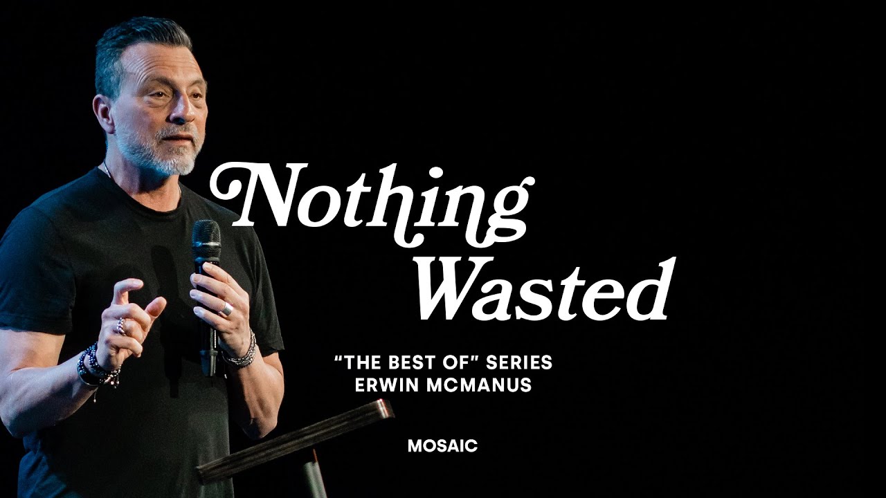NOTHING WASTED | Erwin McManus - MOSAIC:ONLINE