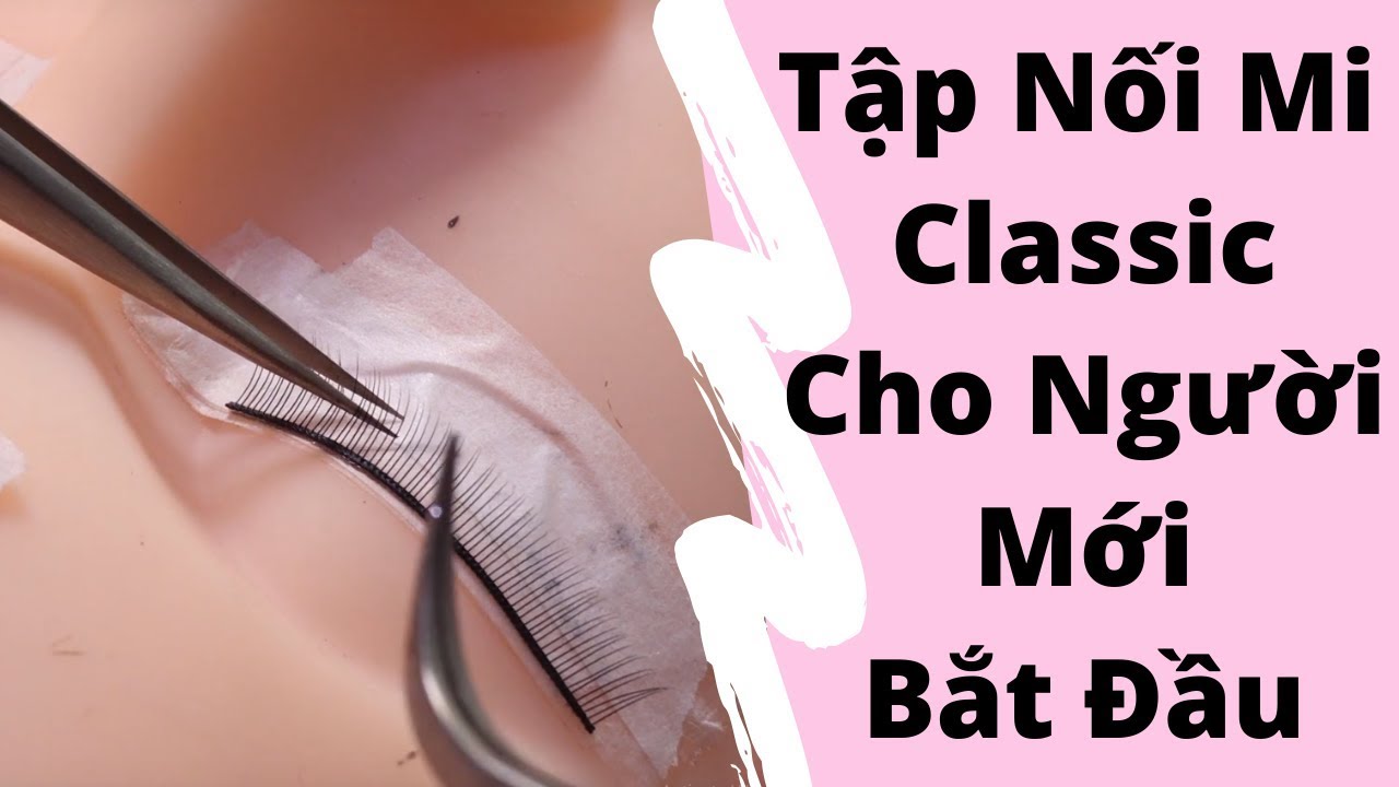 Nối Mi Classic - Bài Học Nối Mi Đầu Tiên