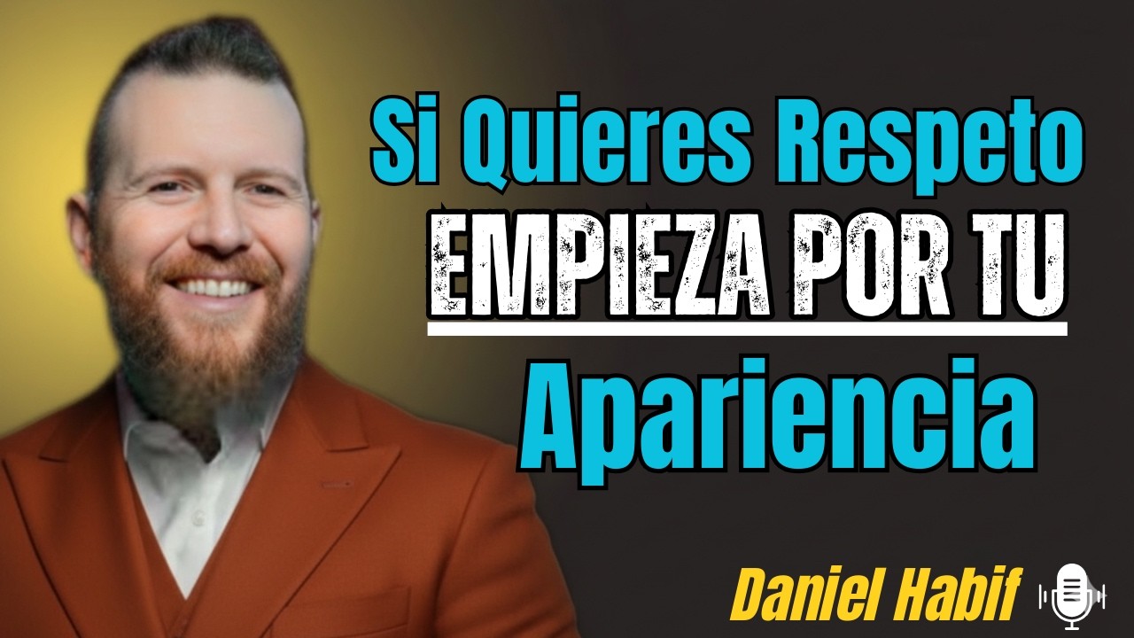 Si Quieres Respeto, Empieza Por Tu Apariencia || Daniel Habif