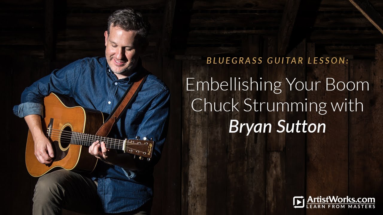 Bluegrass Guitar Lesson: Embellishing Your Boom Chuck Strumming with Bryan Sutton || ArtistWorks
