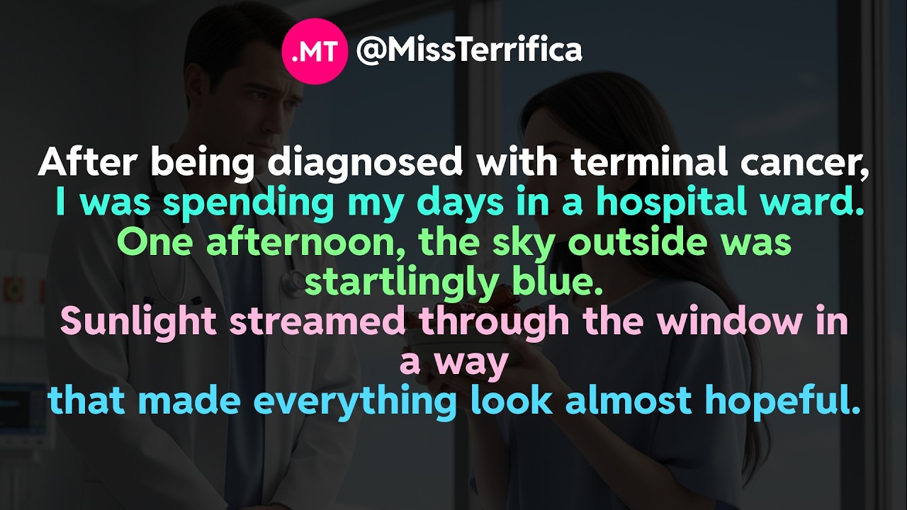 After being diagnosed with terminal cancer, I was spending my days in a hospital ward...