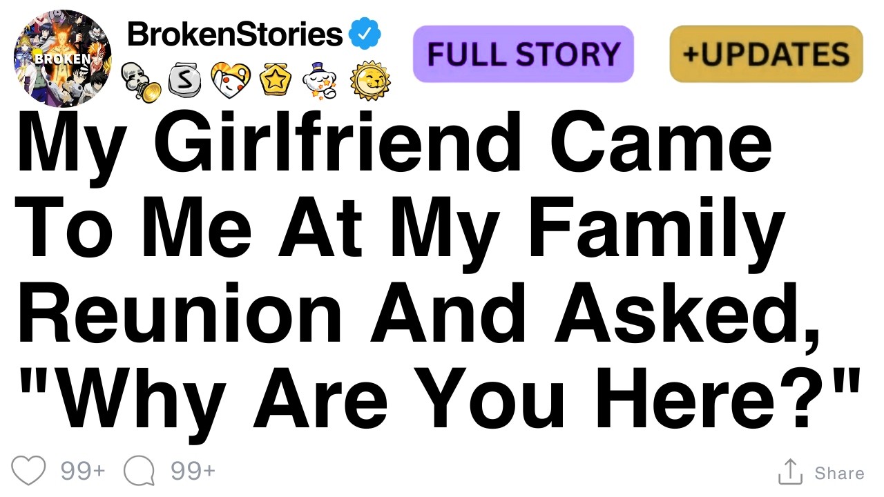 My Girlfriend Came To Me At My Family Reunion And Asked, 