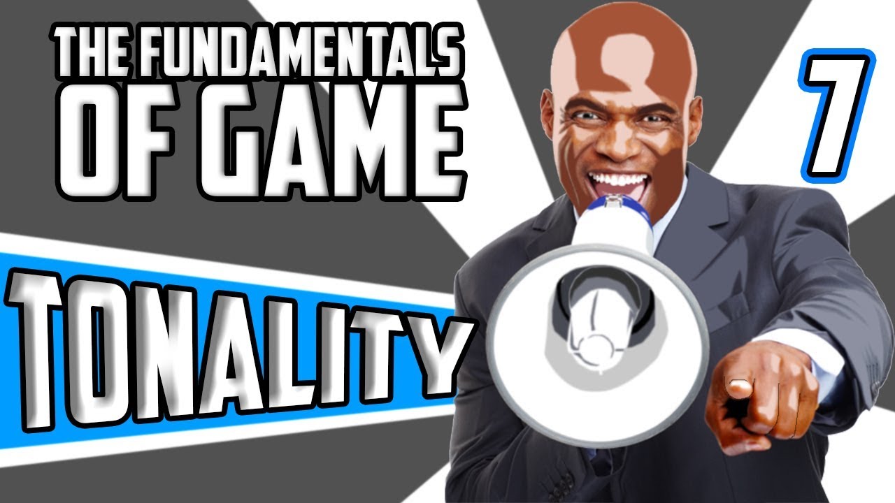 The Fundamentals Of Game (Part 7 Tonality)
