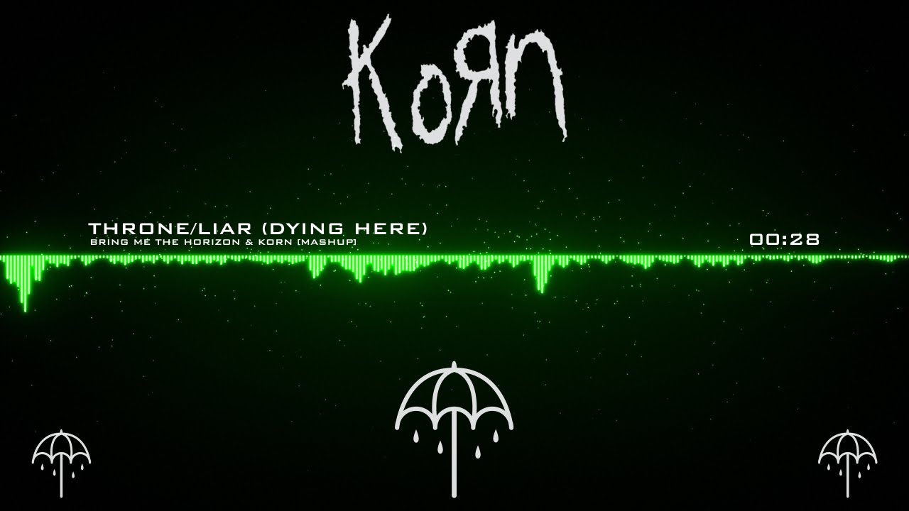 Bring Me The Horizon & KoRn - Throne/Liar (Dying Here) [Mashup]