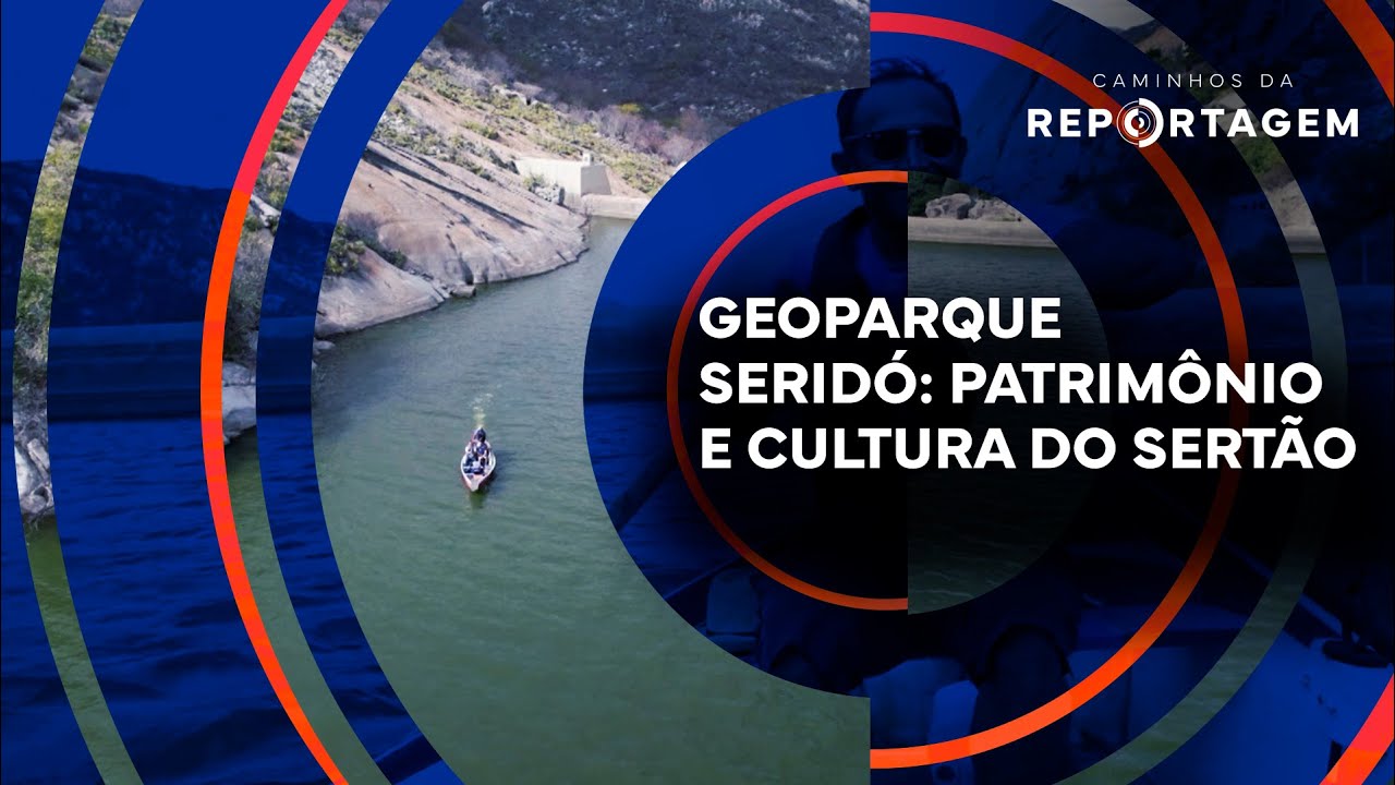 Caminhos da Reportagem | Geoparque Serid&oacute;: Patrim&ocirc;nio e Cultura do Sert&atilde;o