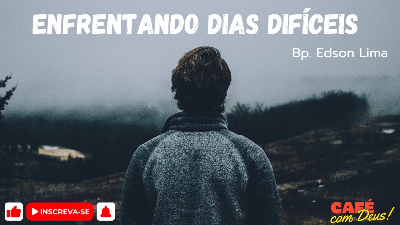ENFRENTANDO DIAS DIFÍCEIS