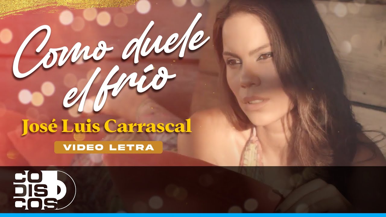 Como Duele El Fr&iacute;o, Jos&eacute; Luis Carrascal - Video Letra