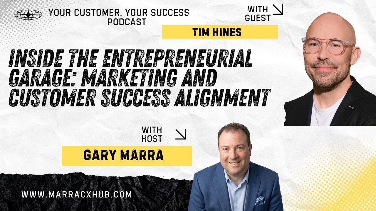 Inside the Entrepreneurial Garage: Marketing and Customer Success Alignment with Tim Hines