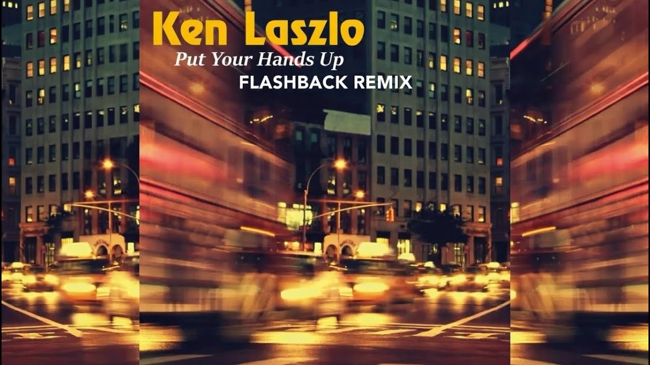 Ken Laszlo - Put Your Hands Up (Flashback Remix)