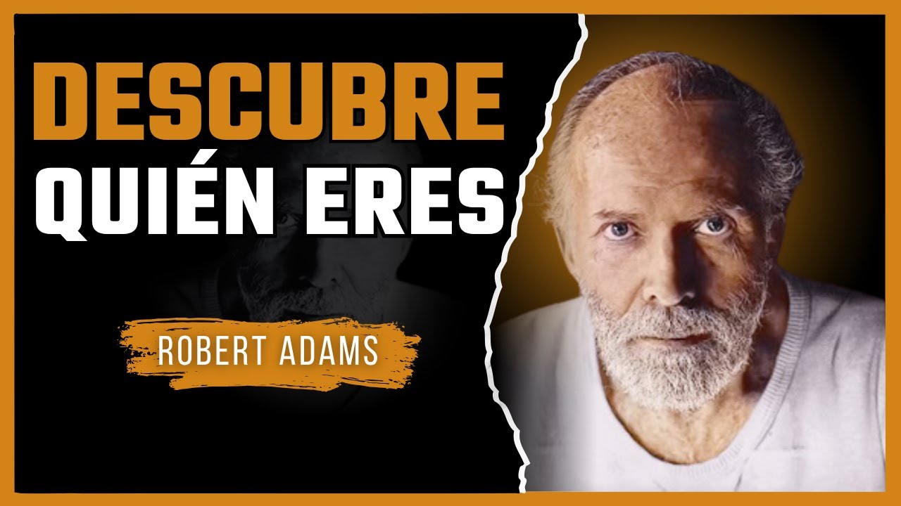 Robert Adams - Descubre Quién Eres | Y Deja de Buscar lo Que Ya Tienes