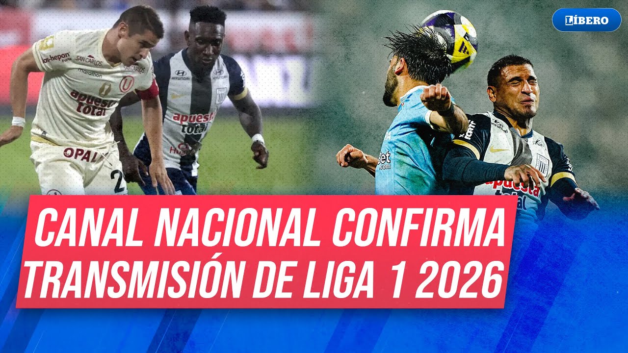 &iexcl;ATENCI&Oacute;N! Canal nacional confirma transmisi&oacute;n de la Liga 1 2026 | L&iacute;bero