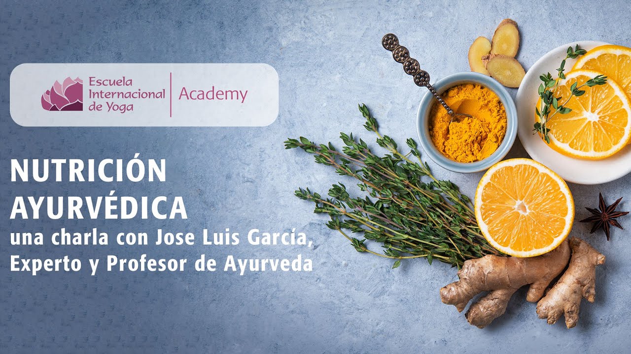 NUTRICIÓN AYURVÉDICA una charla con JOSE LUIS GARCÍA | YOGA y ALIMENTACIÓN
