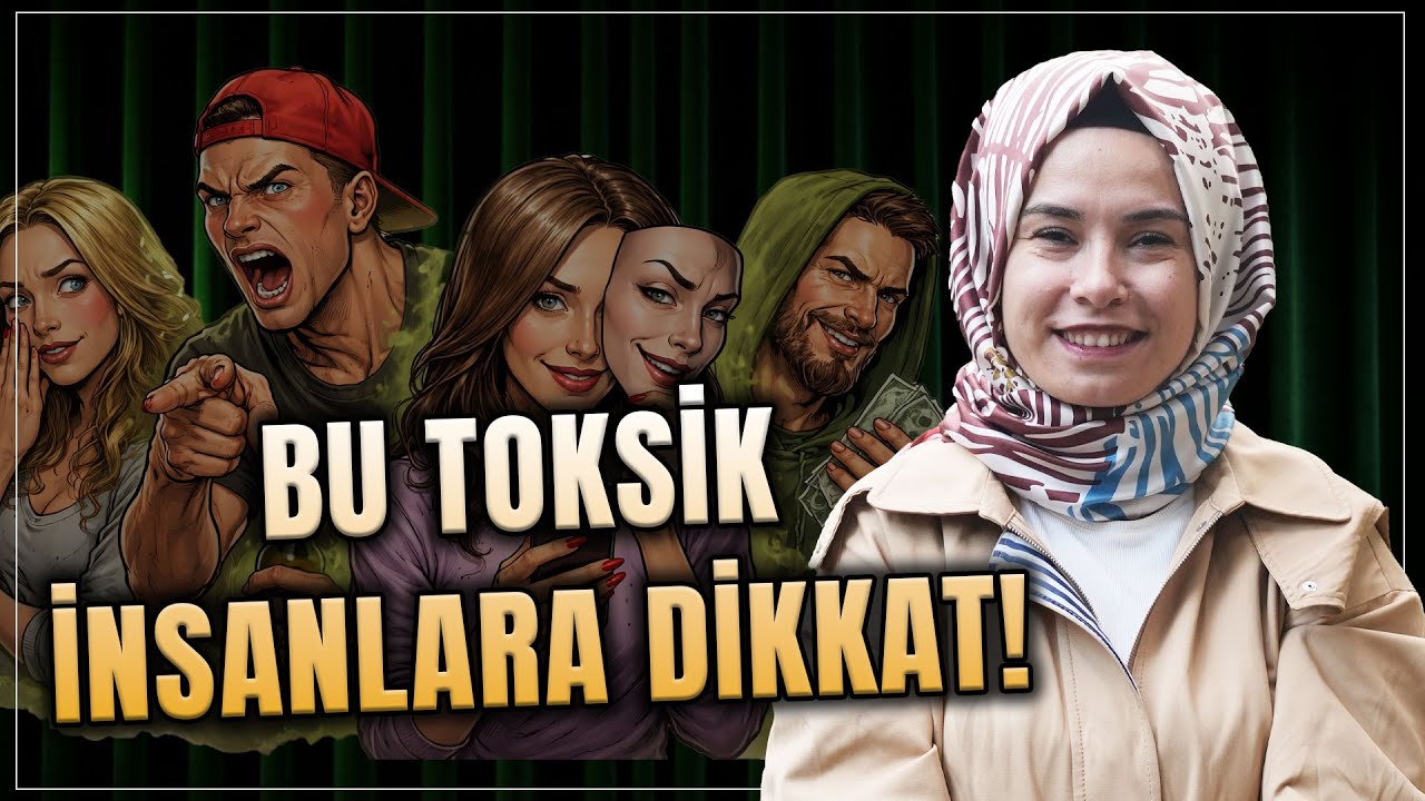 Toksik İnsanları Tanıyın ve Bunlara Dikkat Edin! | Hatice Topkaraoğlu