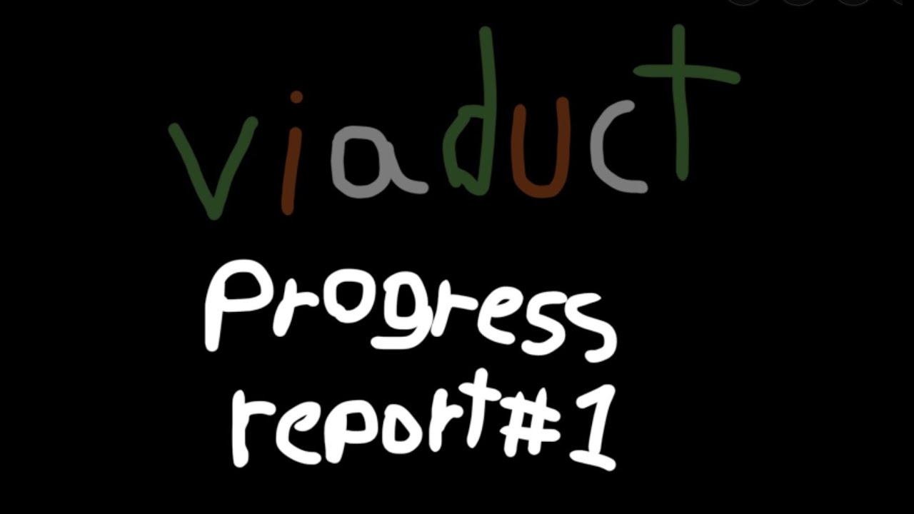 Viaduct Progress Report #1 (Jump from T13)