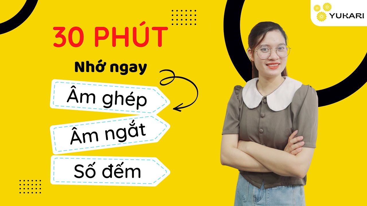 #30 phút học ngay “ ÂM GHÉP, NGẮT, SỐ ĐẾM” cùng YUKARI