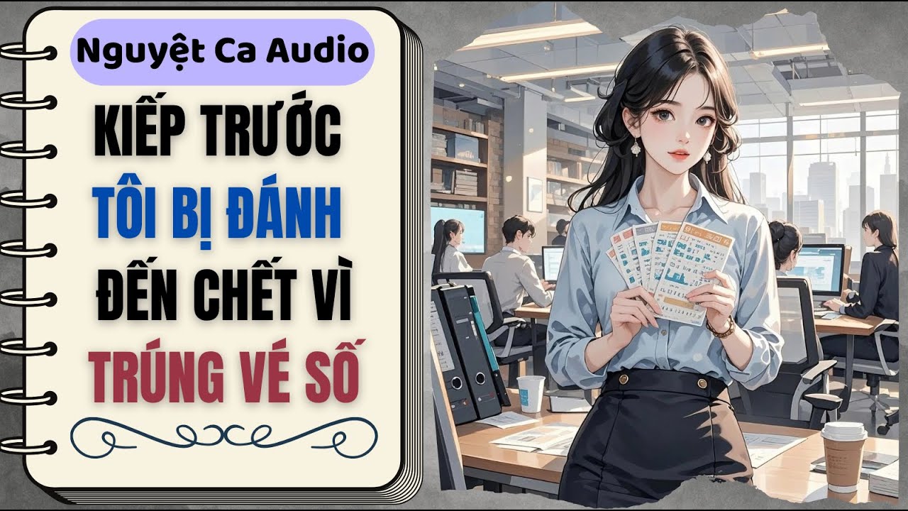 [Full Audio] Kiếp Trước Tôi Bị Đánh Đến Chết Vì Trúng Vé Số | Nguyệt Ca Audio