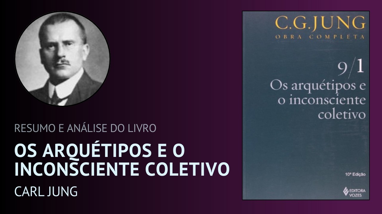 OS ARQUÉTIPOS E O INCONSCIENTE COLETIVO de Carl Jung (Resumo)