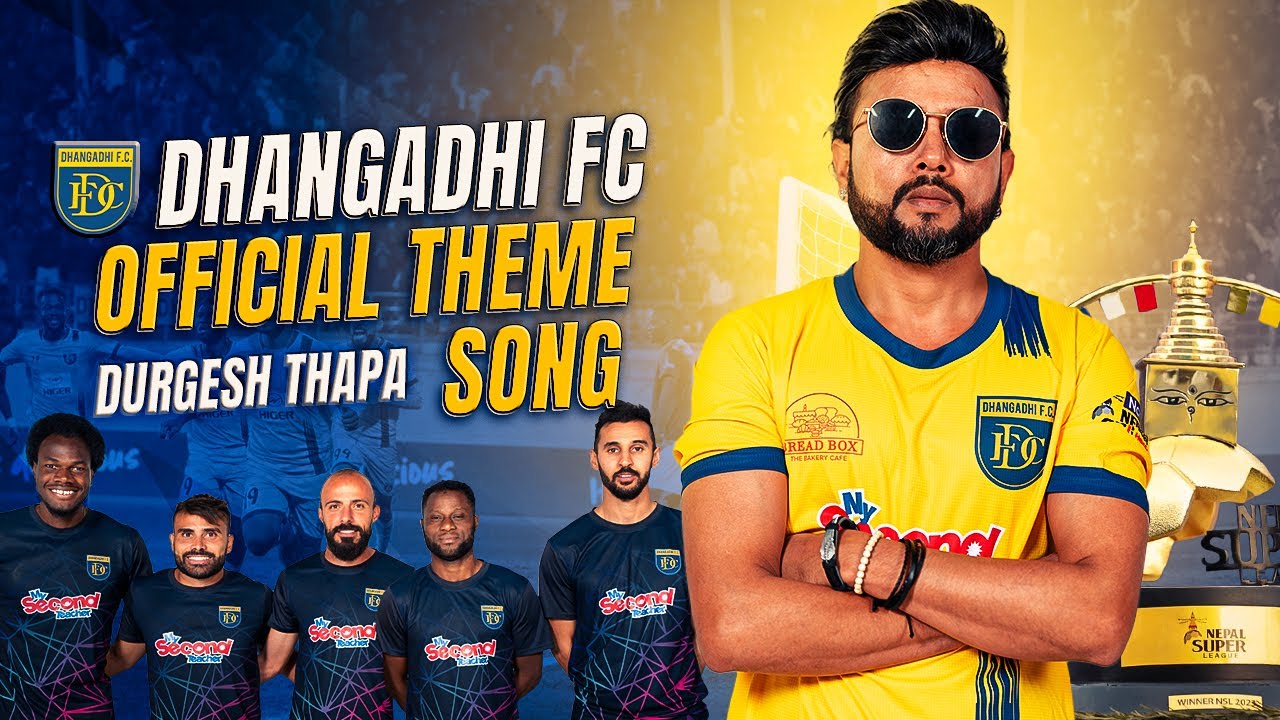 Durgesh Thapa x Dhangadhi FC | Dhangadhi FC Anthem
